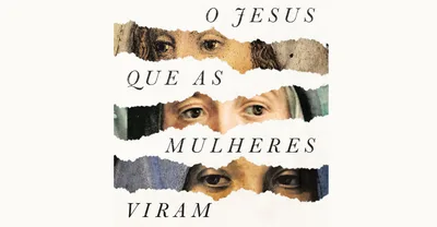 Como Jesus empoderou as mulheres? Autora aponta histórias bíblicas