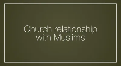 Church relationship with Muslims