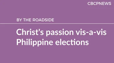 Christ’s passion vis-a-vis Philippine elections