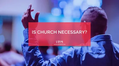 Is Church Necessary? - CBN Asia | Proclaiming Christ and Transforming Lives through Media, Prayer Counseling, Humanitarian, and Missionary Training