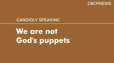 We are not God’s puppets