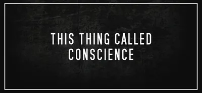 This thing called conscience