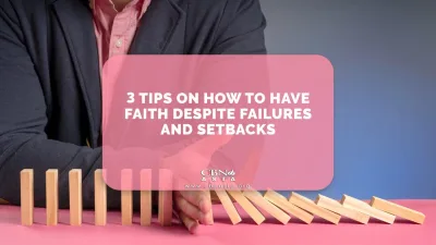 3 Tips on How to Have Faith Despite Failures and Setbacks - CBN Asia | Proclaiming Christ and Transforming Lives through Media, Prayer Counseling, Humanitarian, and Missionary Training