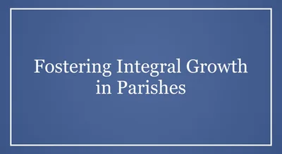 Fostering Integral Growth in Parishes