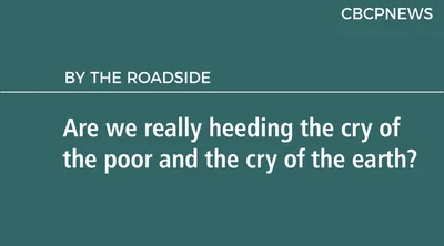 Are we really heeding the cry of the poor and the cry of the earth?