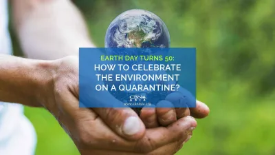 Earth Day Turns 50: How to Celebrate the Environment on a Quarantine?