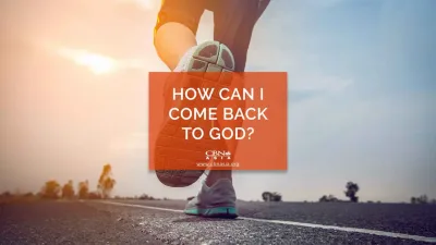 How Can I Come Back to God? - CBN Asia | Proclaiming Christ and Transforming Lives through Media, Prayer Counseling, Humanitarian, and Missionary Training