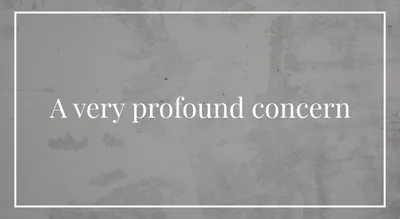 A very profound concern