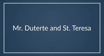 Mr. Duterte and St. Teresa