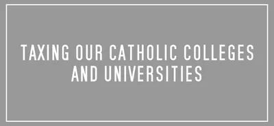 Taxing our Catholic colleges and universities