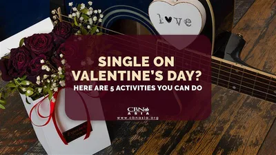 Single on Valentine’s Day? Here are 5 Activities You Can Do - CBN Asia | Proclaiming Christ and Transforming Lives through Media, Prayer Counseling, Humanitarian, and Missionary Training