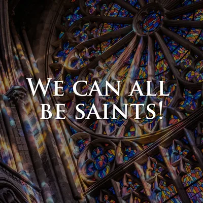 We can all be saints!