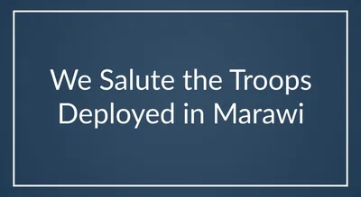 We Salute the Troops Deployed in Marawi
