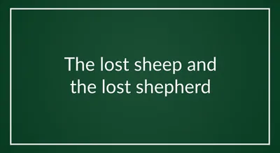 The lost sheep and the lost shepherd