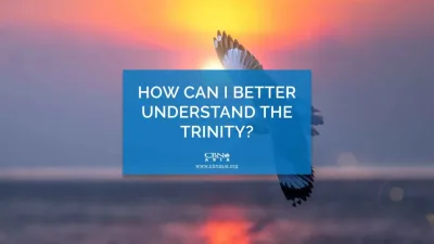How Can I Better Understand the Trinity?