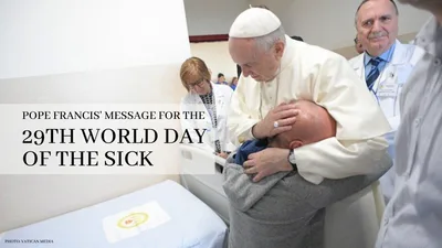 Pope Francis’ message for the 29th World Day of the Sick