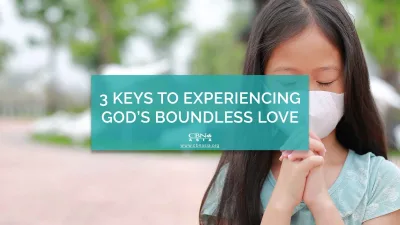 3 Keys to Experiencing God’s Boundless Love