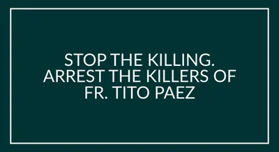 STOP THE KILLING. ARREST THE KILLERS OF FR. TITO PAEZ