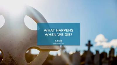 What Happens When We Die? - CBN Asia | Proclaiming Christ and Transforming Lives through Media, Prayer Counseling, Humanitarian, and Missionary Training