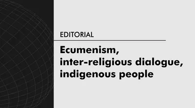 Ecumenism, inter-religious dialogue, indigenous people