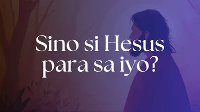 Sino si Hesus para sa iyo?