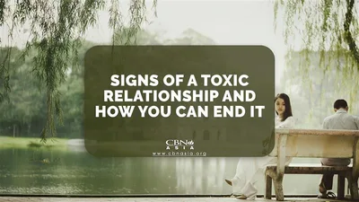 3 Signs of a Toxic Relationship and How You Can End it - CBN Asia | Proclaiming Christ and Transforming Lives through Media, Prayer Counseling, Humanitarian, and Missionary Training