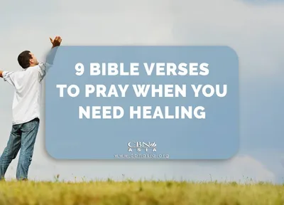 9 Bible Verses to Pray When You Need Healing - CBN Asia | Proclaiming Christ and Transforming Lives through Media, Prayer Counseling, Humanitarian, and Missionary Training