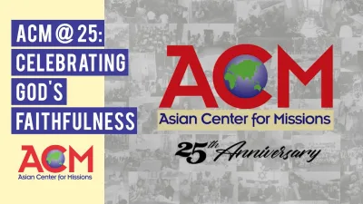 Asian Center for Missions: 25 Years of Serving God through Missions