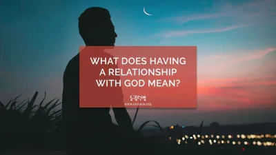 What Does Having a Relationship with God Mean? - CBN Asia | Proclaiming Christ and Transforming Lives through Media, Prayer Counseling, Humanitarian, and Missionary Training