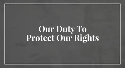 Our Duty To Protect Our Rights