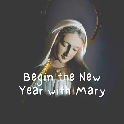 Begin the New Year with Mary