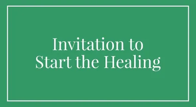 Invitation to Start the Healing