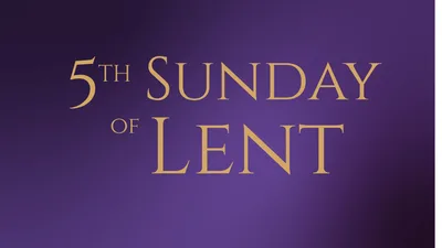 Reflections on the 5th Sunday of Lent