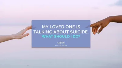 My Loved One is Talking About Suicide. What Should I Do?