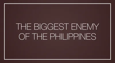The biggest enemy of the Philippines