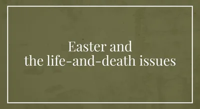 Easter and the life-and-death issues