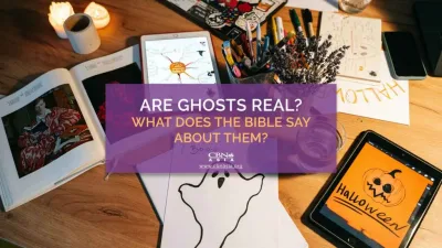 Are Ghosts Real? What Does the Bible Say About Them?