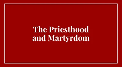 The Priesthood and Martyrdom