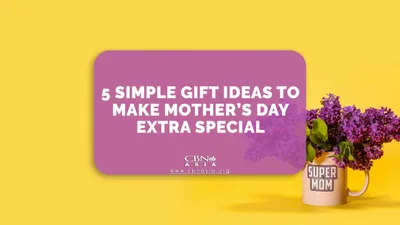 5 Simple Gift Ideas to Make Mother’s Day Extra Special - CBN Asia | Proclaiming Christ and Transforming Lives through Media, Prayer Counseling, Humanitarian, and Missionary Training