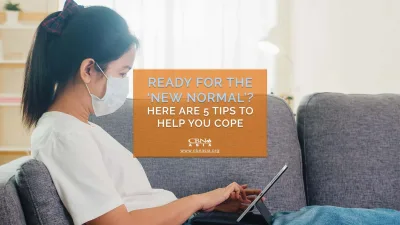 Ready for the ‘New Normal’? Here are 5 Tips to Help You Cope
