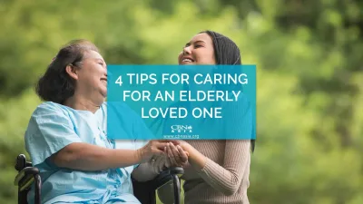 4 Tips for Caring for an Elderly Loved One