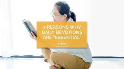 7 Reasons Why Daily Devotions are “Essential”