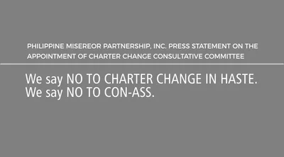 We say NO TO CHARTER CHANGE IN HASTE. We say NO TO CON-ASS.
