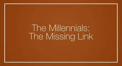 The Millennials: The Missing Link