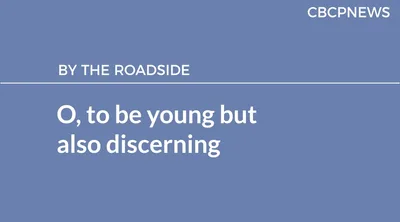 O, to be young but also discerning