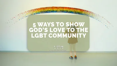 5 Ways to Show God’s Love to the LGBT Community - CBN Asia | Proclaiming Christ and Transforming Lives through Media, Prayer Counseling, Humanitarian, and Missionary Training