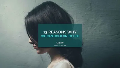 13 Reasons Why We Can Hold On to Life