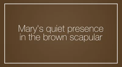 Mary’s quiet presence in the brown scapular
