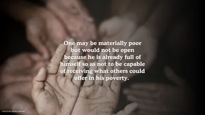 Poverty is a condition of openness and receptivity
