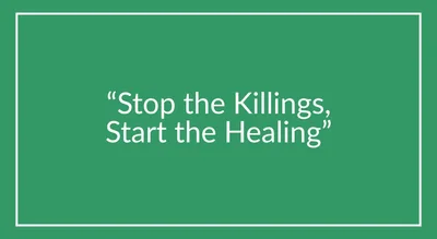 “Stop the Killings, Start the Healing”